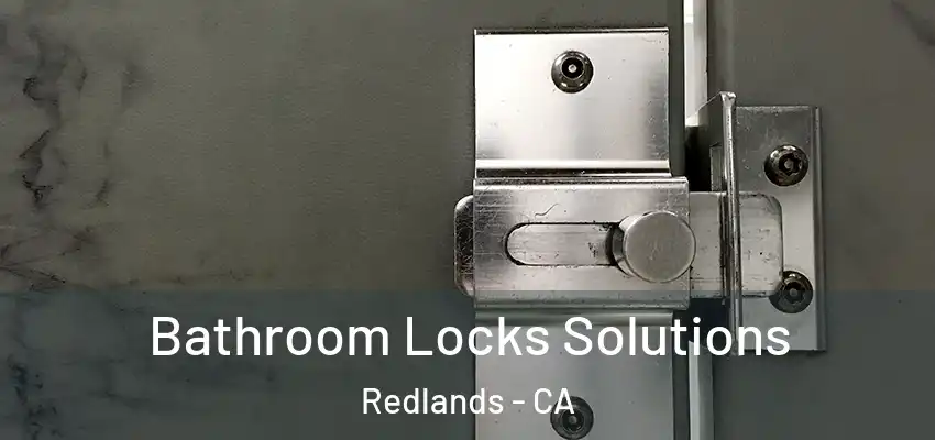 Bathroom Locks Solutions Redlands - CA