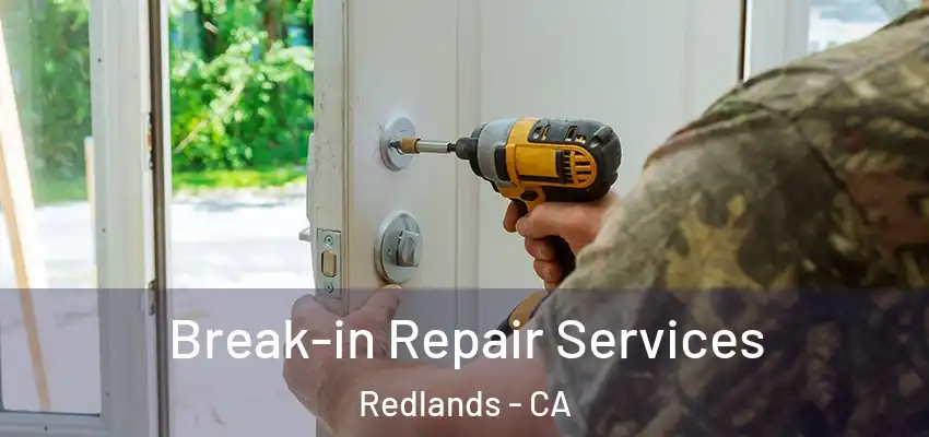  Break-in Repair Services Redlands - CA