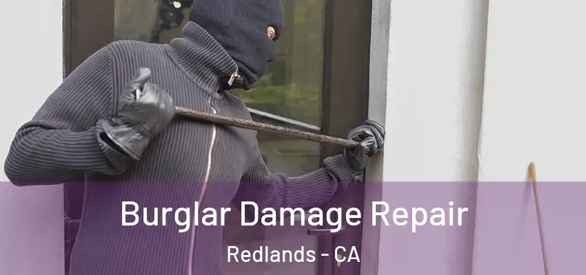  Burglar Damage Repair Redlands - CA