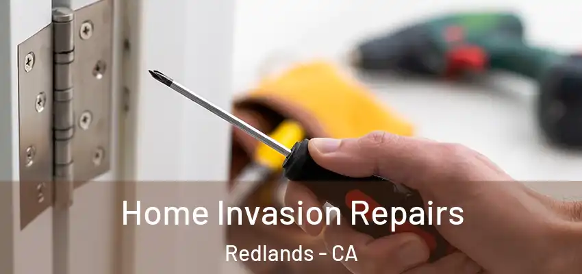  Home Invasion Repairs Redlands - CA